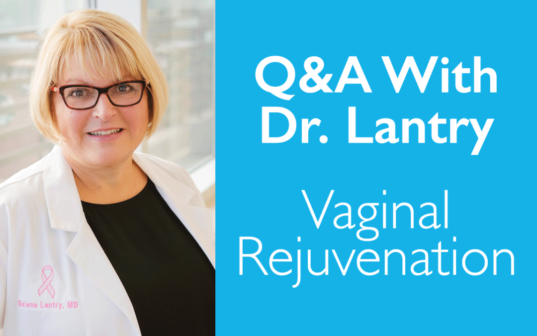 Vaginal Rejuvenation: Q&A With Dr. Lantry